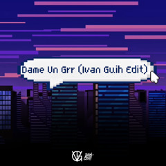 UN GRRR (IVAN GUIH EDIT) - CLICK BUY FOR FREE DOWNLOAD