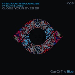 Precious Frequencies, Danny Shamoun - Close Your Eyes (Original Mix) Exclusive Preview