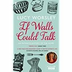 ~(Download) If Walls Could Talk: An intimate history of the home
