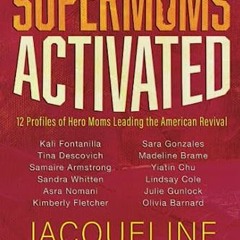 (! Supermoms Activated, 12 Profiles of Hero Moms Leading the American Revival (Textbook!