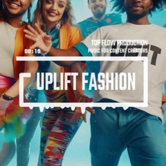 (Music for Content Creators) - Uplift Fashion [Background, Vlog Music by Top Flow ]