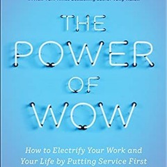 [Free] PDF 💘 The Power of WOW: How to Electrify Your Work and Your Life by Putting S