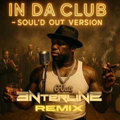 (Soul'd Out 3nterline Remix) In Da Club