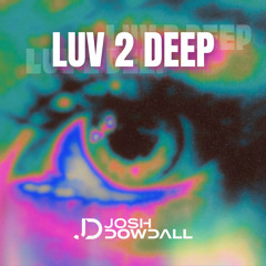 Josh Dowdall - Luv 2 Deep