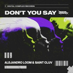 Alejandro Loom & Saint Cluv - Don't You Say [OUT NOW]
