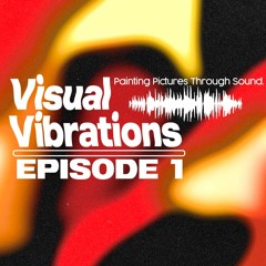 Visual Vibrations Ep. 1