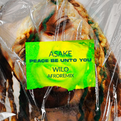 ASAKE - Peace be unto you ( WILO AfroRemix)