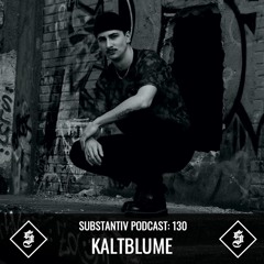 SUBSTANTIV Podcast 130 - KALTBLUME