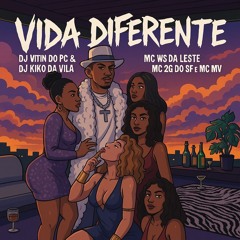 VIDA DIFERENTE - DJ VITIN DO PC & DJ KIKO DA VILA - MC WS DA LESTE, MC 2G DO SF E MC MV - 2025