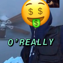 O’Really (ft. Grizzly Ghoul, williebeam, Minimum Keeble)