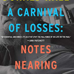 [Read] EPUB 📝 A Carnival Of Losses: Notes Nearing Ninety by  Donald Hall [EPUB KINDL