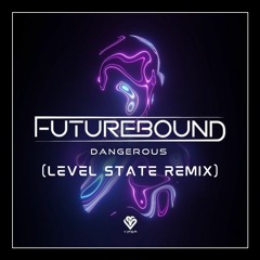 Futurebound - Dangerous (Level State Remix)