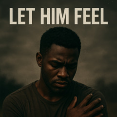 Let Him Feel
