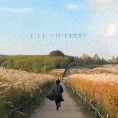 I'll Go First
