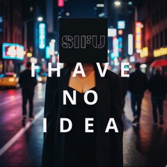 I Have No Idea (Original Mix)