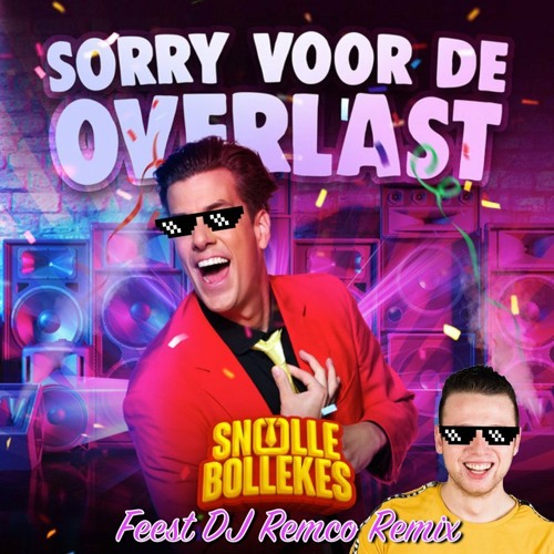 SNOLLEBOLLEKES - SORRY VOOR DE OVERLAST (FEEST DJ REMCO REMIX)