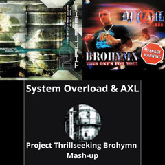 AXL & System Overload - Project Thrillseeking Brohymn Mash-Up