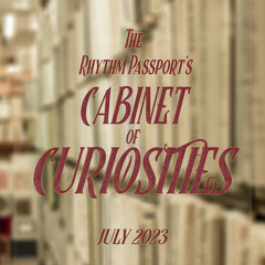 The Rhythm Passport's Cabinet of Curiosities - July 2023