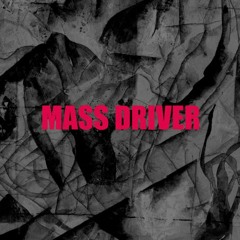 Mass Driver (2007)