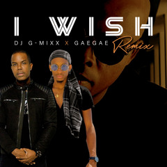I Wish (Dj G-Mixx X GaèGaè) Remix
