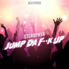 Sterophyx - Jump Da Fuck Up (Original Mix)