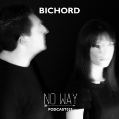 No Way Podcast 027 - Bichord