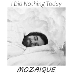 I Did Nothing Today