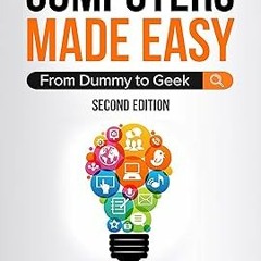 ^Pdf^ Computers Made Easy: From Dummy To Geek _  James Bernstein (Author)  [*Full_Online]