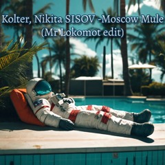 Kolter, Nikita SISOV -Moscow Mule (Mr Lokomot Edit)