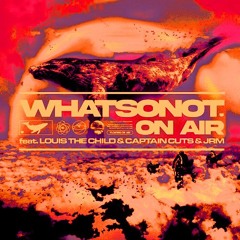What So Not - On Air feat. Louis The Child, Captain Cuts, JRM (509Plague Remix)