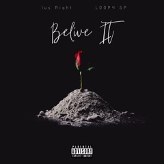 BELIEVE IT by: Loopy $P and Jus Right prod. By: Big Lo$