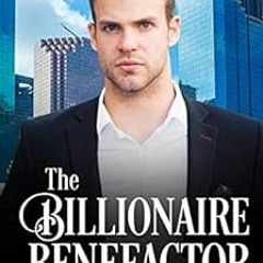 View EPUB KINDLE PDF EBOOK The Billionaire Benefactor: A Clean Billionaire Romance (T