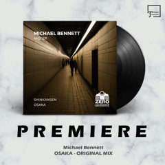 PREMIERE: Michael Bennett - Osaka (Original Mix) [ZERO TOLERANCE RECORDINGS]