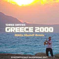 Three Drives - Greece 2000 (Nikita Ukoloff Remix)Syntheticsax Saxophone Edit