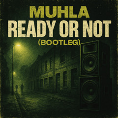 MUHLA - Ready or Not (Bootleg)