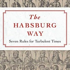 |( The Habsburg Way, 7 Rules for Turbulent Times |Online(