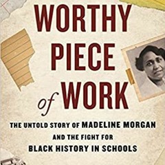 Pdf Download A Worthy Piece Of Work: The Untold Story Of Madeline Morgan And The Fight For Black Hi