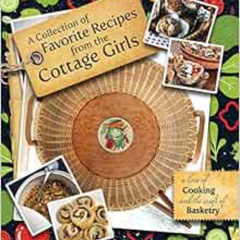 Access PDF 💝 A Collection of Favorite Recipes from the Cottage Girls: A love of cook
