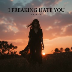 I fucking hate you By Beecca