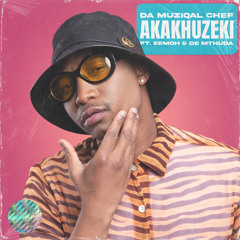 Akakhuzeki (feat. Eemoh & De Mthuda)