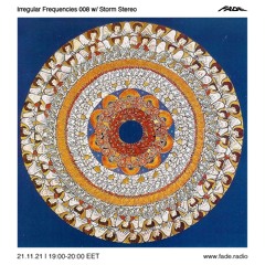 Irregular Frequencies 008 w/ Storm Stereo (21/11/21)