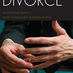 Open PDF Divorce: Emotional Impact and Therapeutic Interventions (Margaret S Mahler (jar) Book 19) b