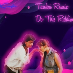 DjGanja - Tanhai Tanhai Do This Riddim Remix