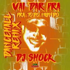 Vai da pra todo MUNDO (DANCEHALL REMIX) PROD. dj shock