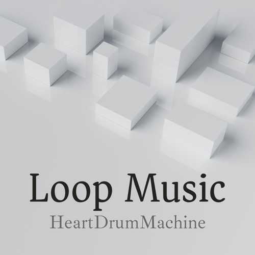 Stream Loop Music by HeartDrumMachine Listen online for free on