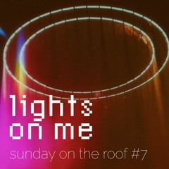 Sunday On The Roof / #7 Lights On Me / Progressive House & Melodic Techno Mix