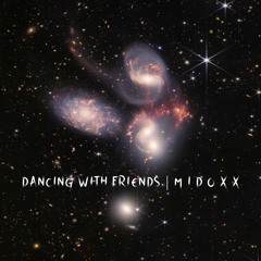DANCING WITH FRIENDS | M I D O X X