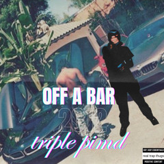 Off a bar by triple pimd (prodrickyp)