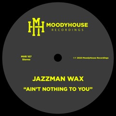 PREMIERE: Jazzman Wax - Ain´t Nothing To You [Moodyhouse Recordings]