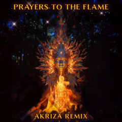 Prayers to the Flame (Akriza Rework) [feat. Chris Berry]